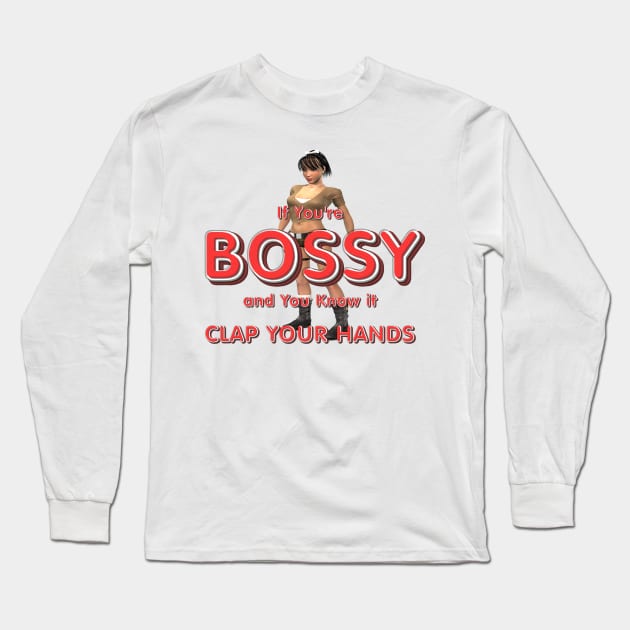 Bossy and You Know It Long Sleeve T-Shirt by teepossible